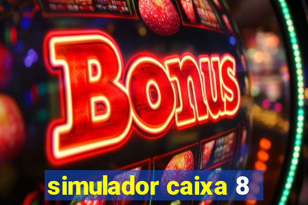 simulador caixa 8